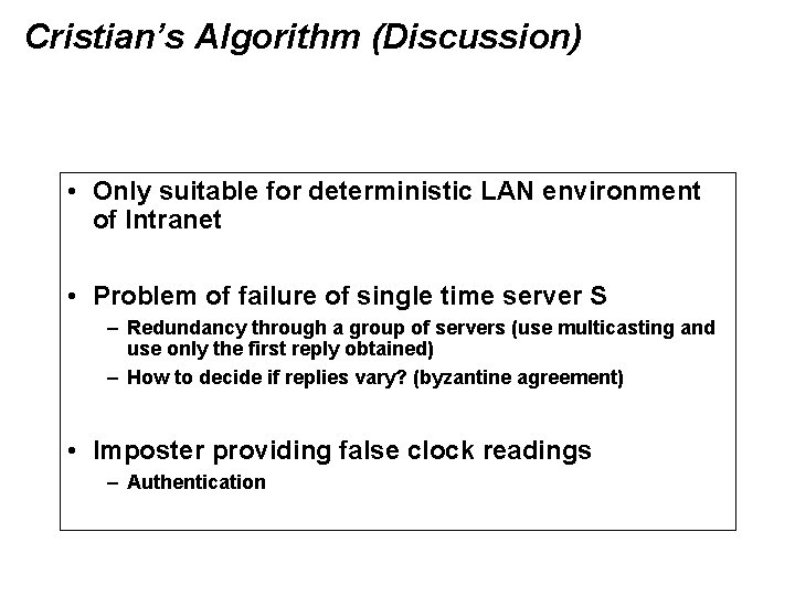 Cristian’s Algorithm (Discussion) • Only suitable for deterministic LAN environment of Intranet • Problem