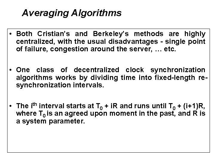 Averaging Algorithms • Both Cristian’s and Berkeley’s methods are highly centralized, with the usual