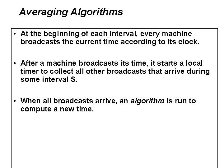 Averaging Algorithms • At the beginning of each interval, every machine broadcasts the current