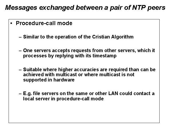 Messages exchanged between a pair of NTP peers • Procedure-call mode – Similar to