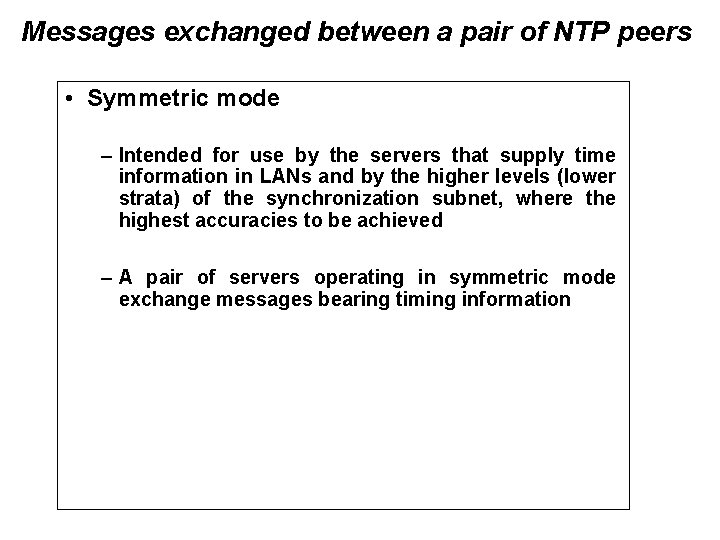 Messages exchanged between a pair of NTP peers • Symmetric mode – Intended for