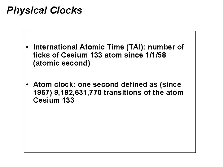 Physical Clocks • International Atomic Time (TAI): number of ticks of Cesium 133 atom