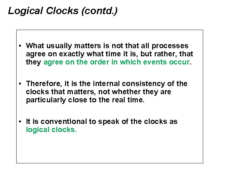 Logical Clocks (contd. ) • What usually matters is not that all processes agree