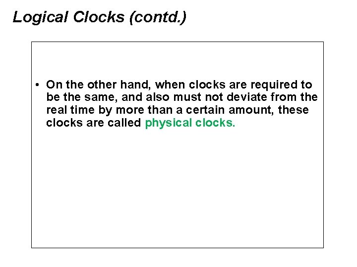 Logical Clocks (contd. ) • On the other hand, when clocks are required to