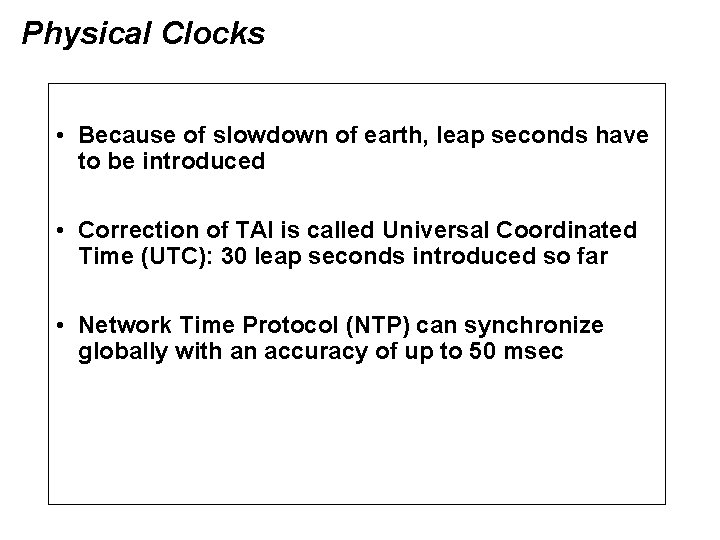 Physical Clocks • Because of slowdown of earth, leap seconds have to be introduced
