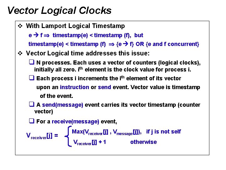 Vector Logical Clocks v With Lamport Logical Timestamp e f timestamp(e) < timestamp (f),