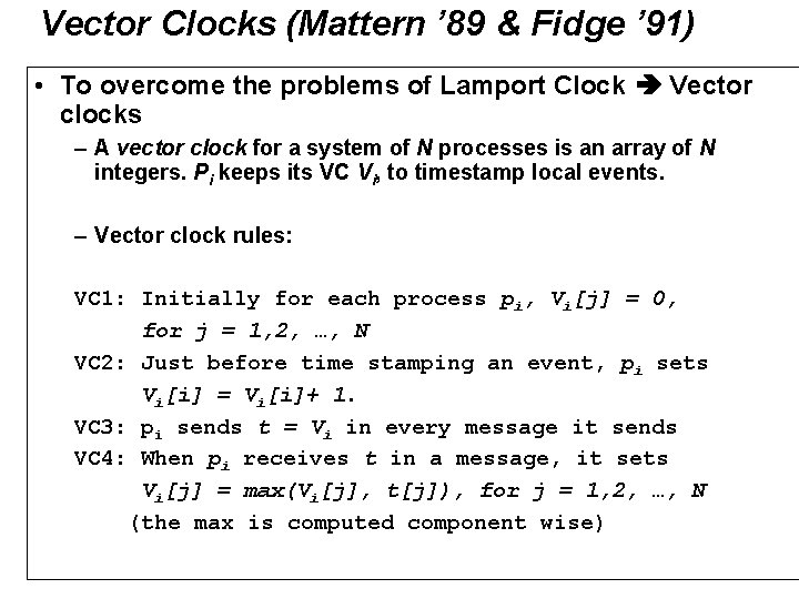 Vector Clocks (Mattern ’ 89 & Fidge ’ 91) • To overcome the problems