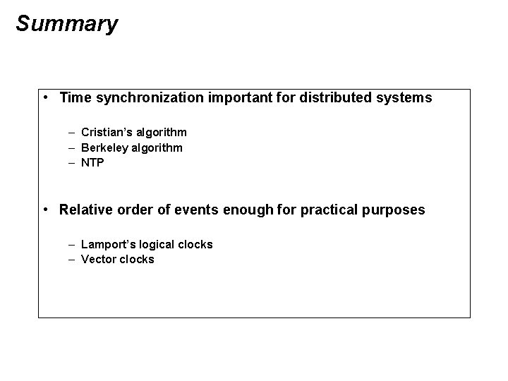 Summary • Time synchronization important for distributed systems – Cristian’s algorithm – Berkeley algorithm