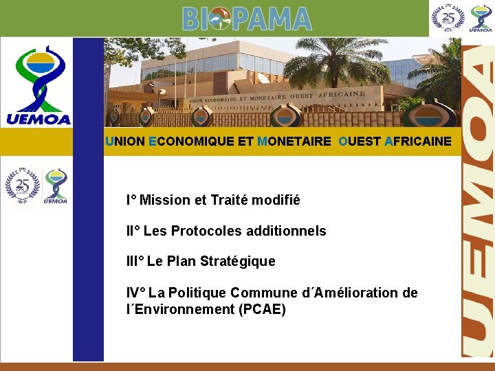 UNION ECONOMIQUE ET MONETAIRE OUEST AFRICAINE I° Mission et Traité modifié II° Les Protocoles