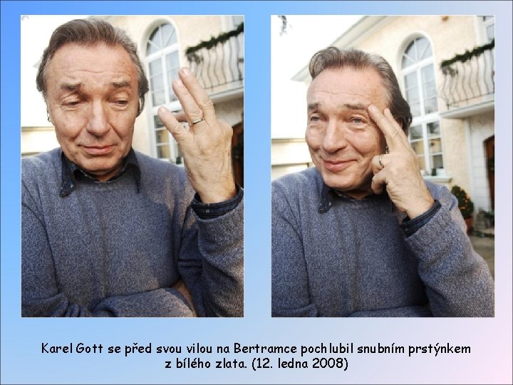 Karel Gott se před svou vilou na Bertramce pochlubil snubním prstýnkem z bílého zlata.