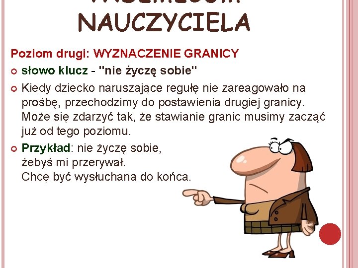 VADEMECUM NAUCZYCIELA Poziom drugi: WYZNACZENIE GRANICY słowo klucz - "nie życzę sobie" Kiedy dziecko