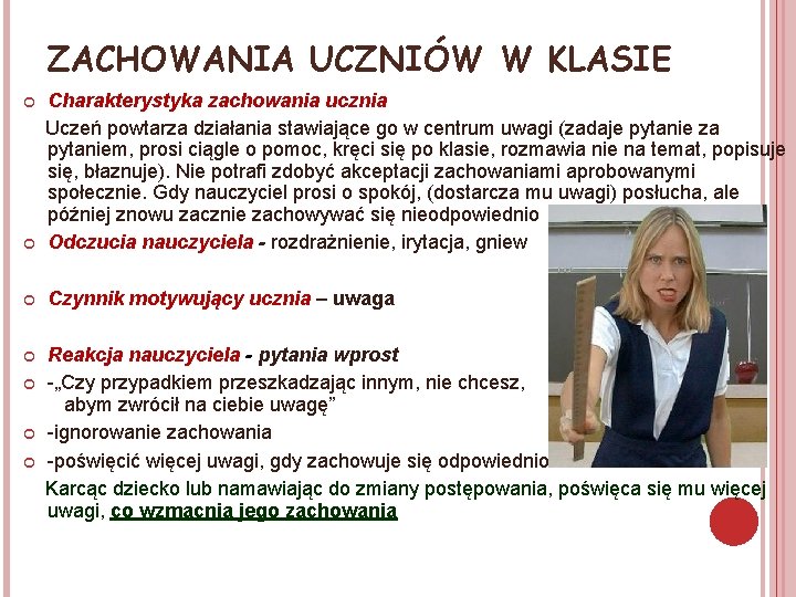 ZACHOWANIA UCZNIÓW W KLASIE Charakterystyka zachowania ucznia Uczeń powtarza działania stawiające go w centrum