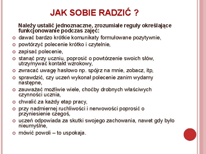 JAK SOBIE RADZIĆ ? Należy ustalić jednoznaczne, zrozumiałe reguły określające funkcjonowanie podczas zajęć: dawać