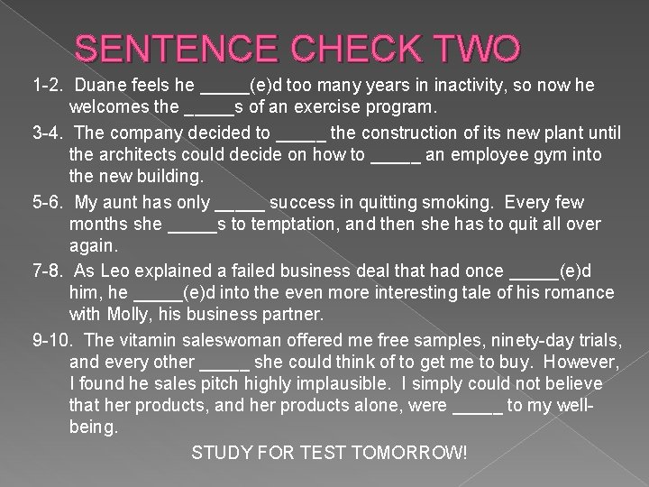 SENTENCE CHECK TWO 1 -2. Duane feels he _____(e)d too many years in inactivity,