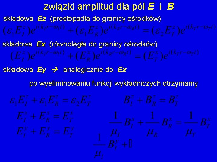 związki amplitud dla pól E i B składowa Ez (prostopadła do granicy ośrodków) składowa