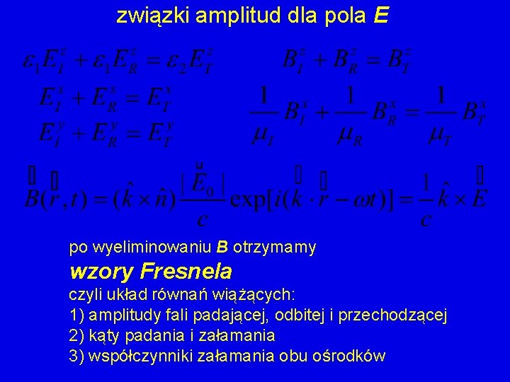 związki amplitud dla pola E po wyeliminowaniu B otrzymamy wzory Fresnela czyli układ równań