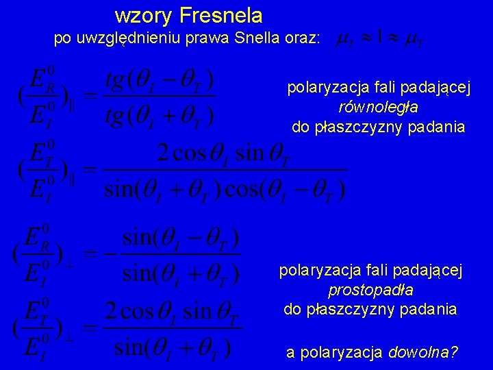 wzory Fresnela po uwzględnieniu prawa Snella oraz: polaryzacja fali padającej równoległa do płaszczyzny padania