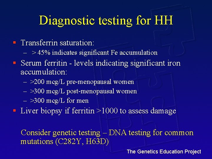 Diagnostic testing for HH § Transferrin saturation: – > 45% indicates significant Fe accumulation