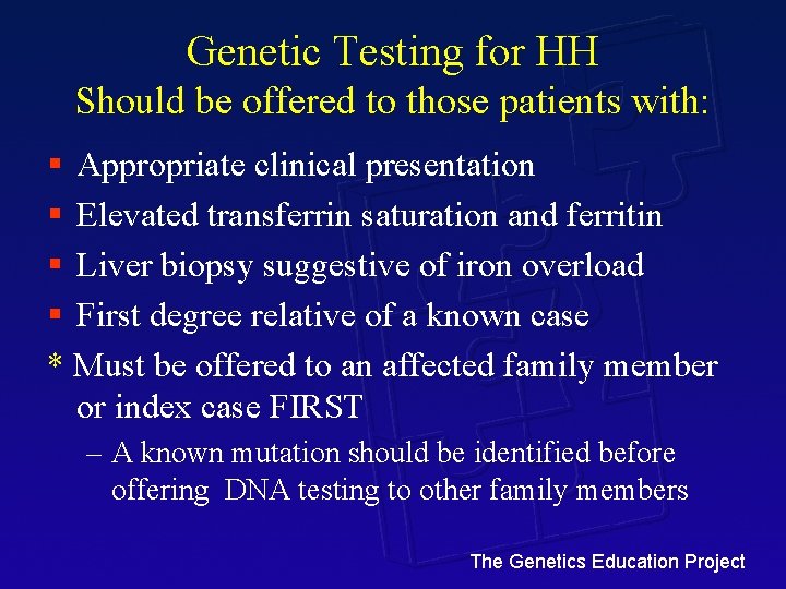 Genetic Testing for HH Should be offered to those patients with: § Appropriate clinical