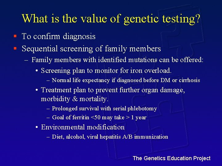 What is the value of genetic testing? § To confirm diagnosis § Sequential screening