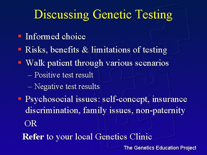 Discussing Genetic Testing § Informed choice § Risks, benefits & limitations of testing §