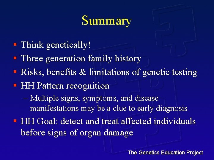 Summary § § Think genetically! Three generation family history Risks, benefits & limitations of