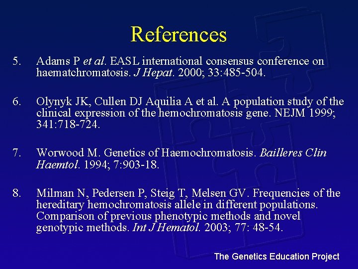 References 5. Adams P et al. EASL international consensus conference on haematchromatosis. J Hepat.