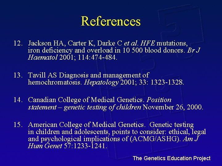 References 12. Jackson HA, Carter K, Darke C et al. HFE mutations, iron deficiency