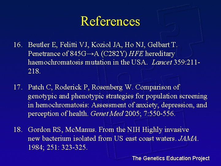 References 16. Beutler E, Felitti VJ, Koziol JA, Ho NJ, Gelbart T. Penetrance of