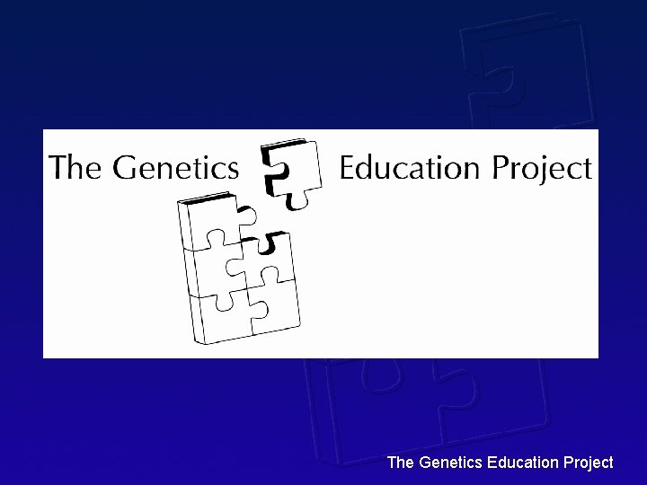 The Genetics Education Project 