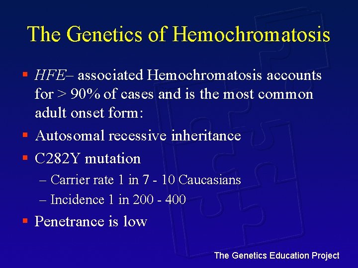 The Genetics of Hemochromatosis § HFE– associated Hemochromatosis accounts for > 90% of cases