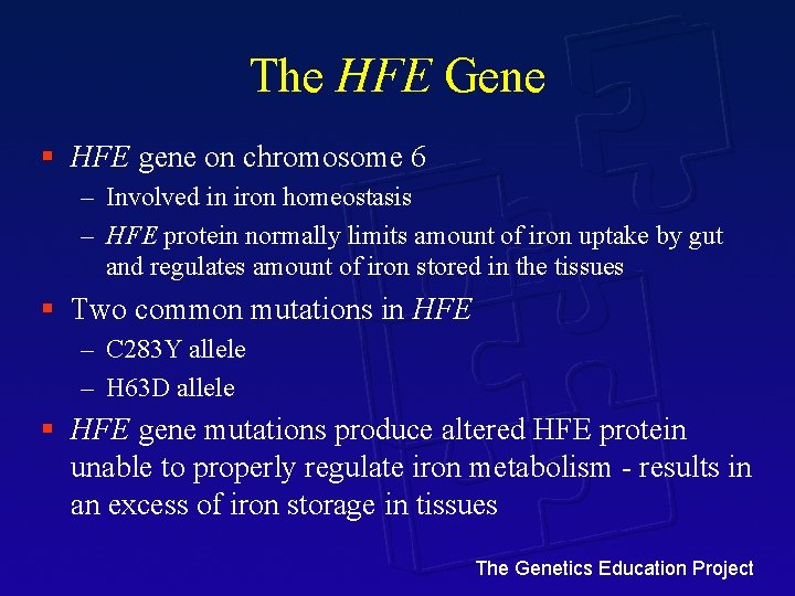 The HFE Gene § HFE gene on chromosome 6 – Involved in iron homeostasis
