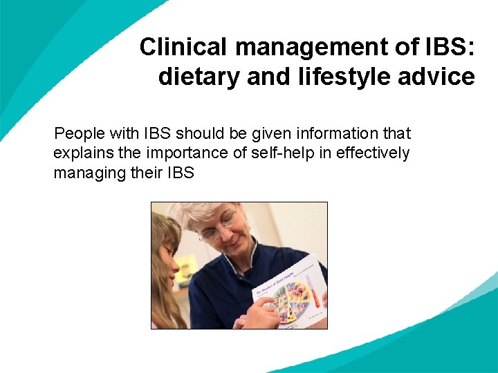 Clinical management of IBS: dietary and lifestyle advice People with IBS should be given