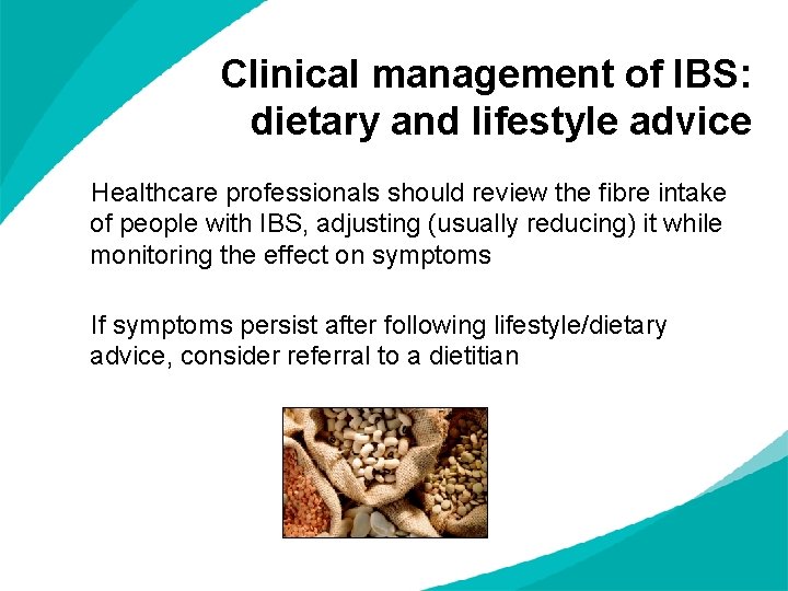 Clinical management of IBS: dietary and lifestyle advice Healthcare professionals should review the fibre