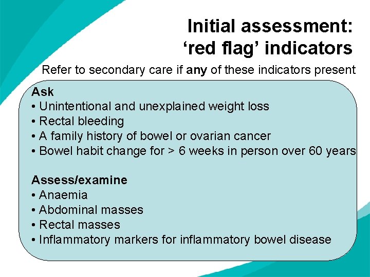 Initial assessment: ‘red flag’ indicators Refer to secondary care if any of these indicators