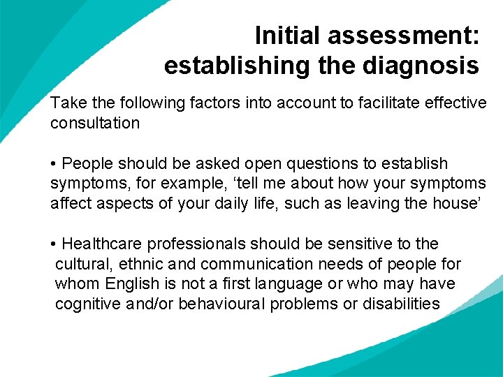 Initial assessment: establishing the diagnosis Take the following factors into account to facilitate effective