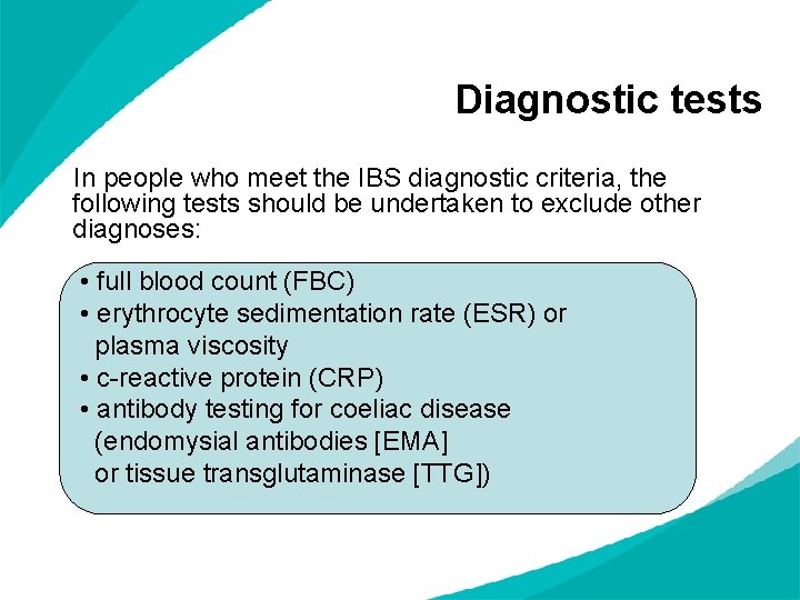 Diagnostic tests In people who meet the IBS diagnostic criteria, the following tests should