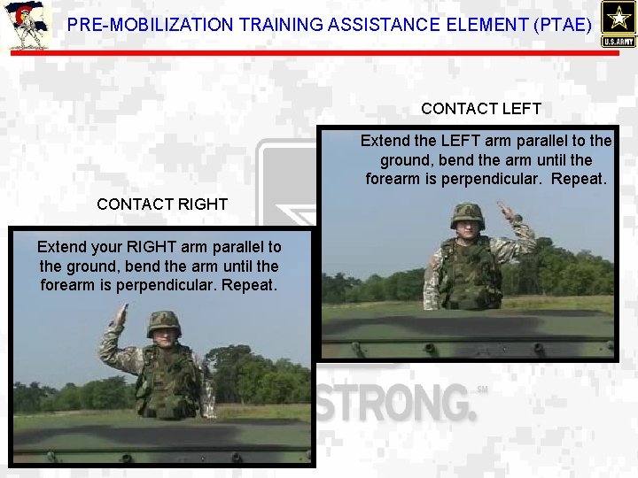 PRE-MOBILIZATION TRAINING ASSISTANCE ELEMENT (PTAE) CONTACT LEFT Extend the LEFT arm parallel to the