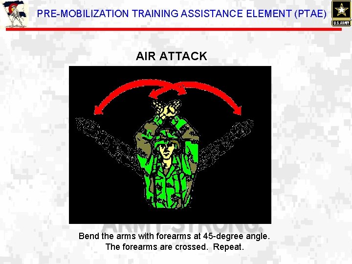 PRE-MOBILIZATION TRAINING ASSISTANCE ELEMENT (PTAE) AIR ATTACK Bend the arms with forearms at 45