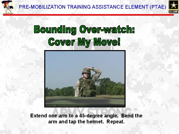 PRE-MOBILIZATION TRAINING ASSISTANCE ELEMENT (PTAE) Extend one arm to a 45 -degree angle. Bend