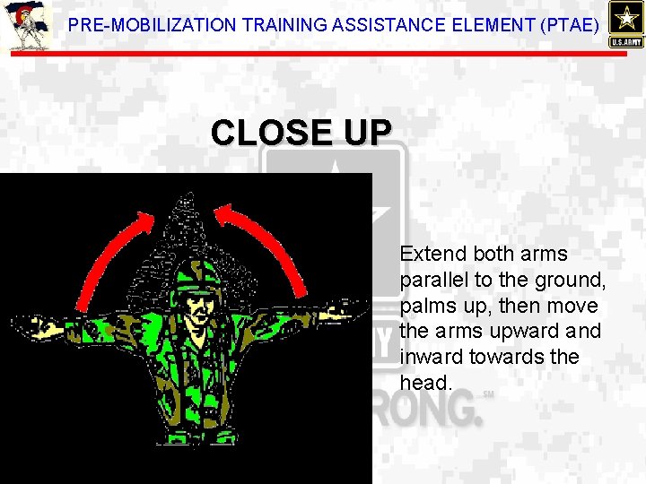 PRE-MOBILIZATION TRAINING ASSISTANCE ELEMENT (PTAE) CLOSE UP Extend both arms parallel to the ground,