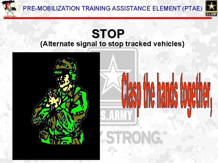 PRE-MOBILIZATION TRAINING ASSISTANCE ELEMENT (PTAE) STOP (Alternate signal to stop tracked vehicles) 