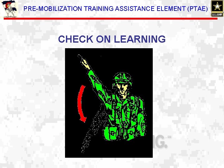 PRE-MOBILIZATION TRAINING ASSISTANCE ELEMENT (PTAE) CHECK ON LEARNING 