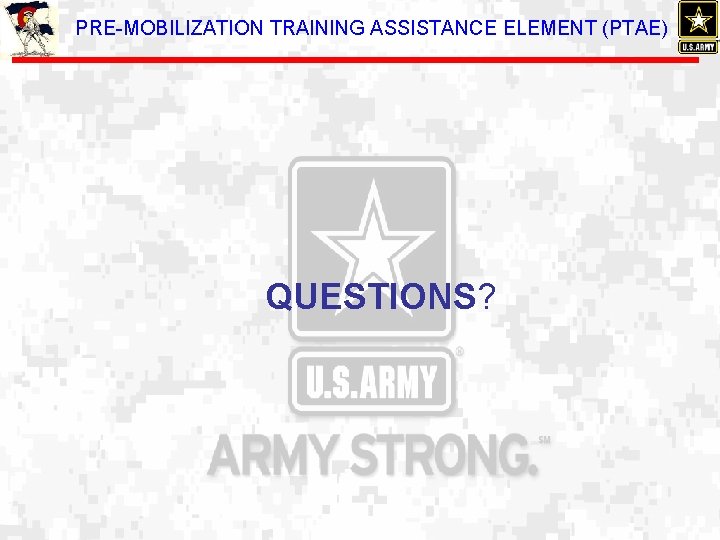 PRE-MOBILIZATION TRAINING ASSISTANCE ELEMENT (PTAE) QUESTIONS? 