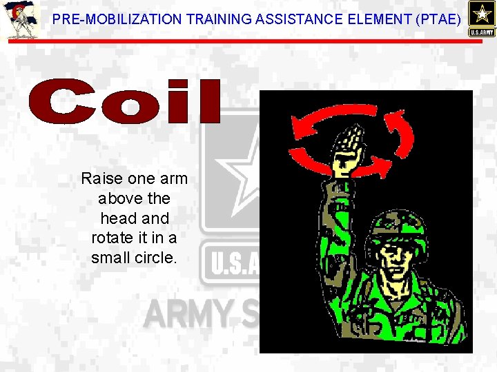 PRE-MOBILIZATION TRAINING ASSISTANCE ELEMENT (PTAE) Raise one arm above the head and rotate it