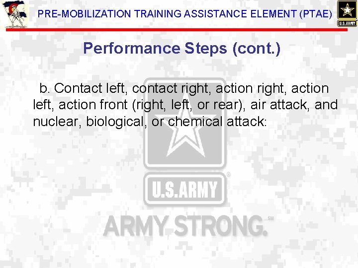 PRE-MOBILIZATION TRAINING ASSISTANCE ELEMENT (PTAE) Performance Steps (cont. ) b. Contact left, contact right,