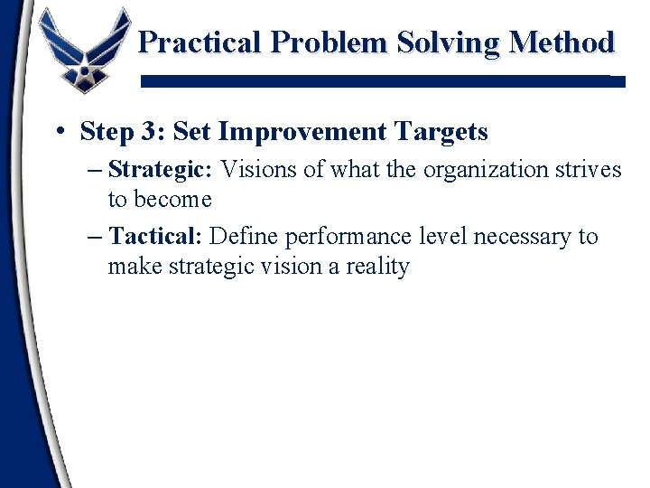 Practical Problem Solving Method • Step 3: Set Improvement Targets – Strategic: Visions of