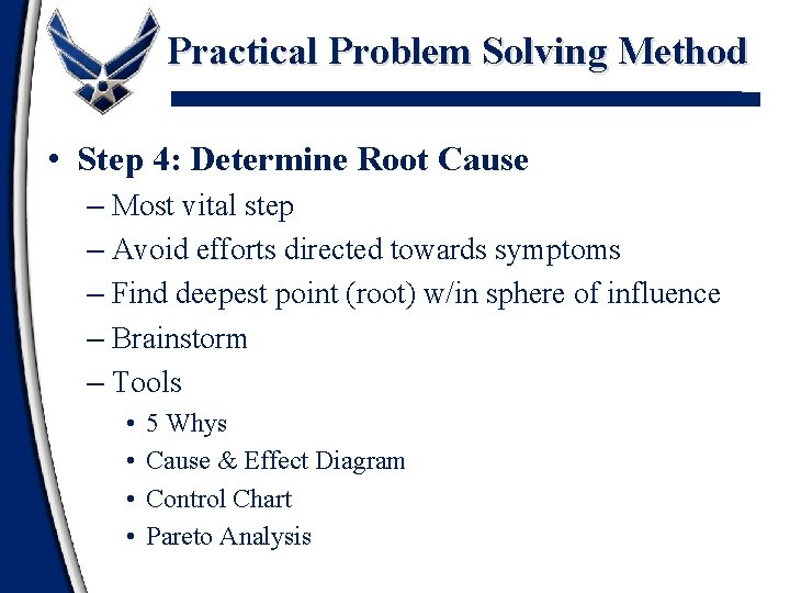 Practical Problem Solving Method • Step 4: Determine Root Cause – Most vital step