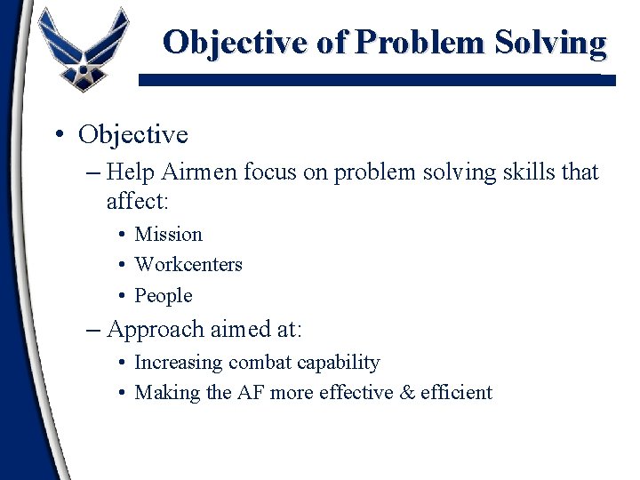 Objective of Problem Solving • Objective – Help Airmen focus on problem solving skills