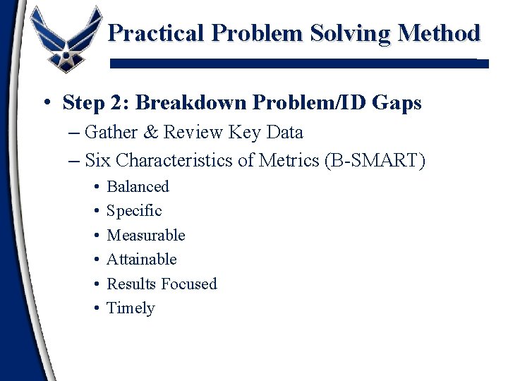 Practical Problem Solving Method • Step 2: Breakdown Problem/ID Gaps – Gather & Review Practical Problem Solving Method • Step 2: Breakdown Problem/ID Gaps – Gather & Review